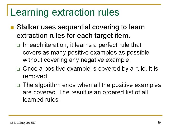 Learning extraction rules n Stalker uses sequential covering to learn extraction rules for each