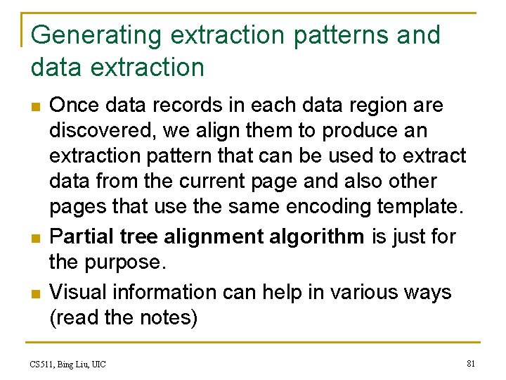 Generating extraction patterns and data extraction n Once data records in each data region