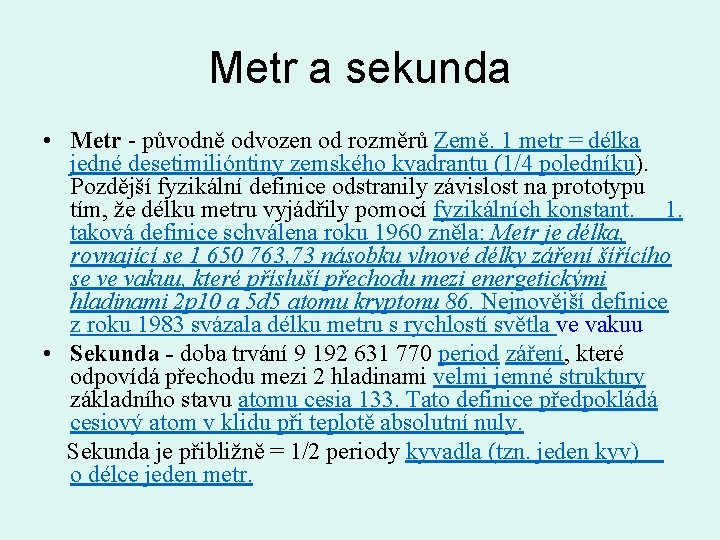 Metr a sekunda • Metr - původně odvozen od rozměrů Země. 1 metr =