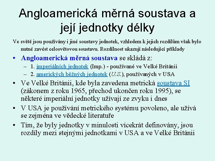 Angloamerická měrná soustava a její jednotky délky Ve světě jsou používány i jiné soustavy