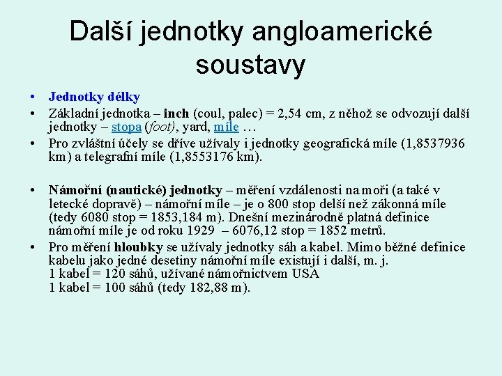 Další jednotky angloamerické soustavy • Jednotky délky • Základní jednotka – inch (coul, palec)