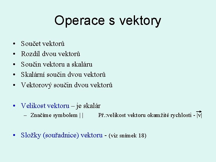 Operace s vektory • • • Součet vektorů Rozdíl dvou vektorů Součin vektoru a