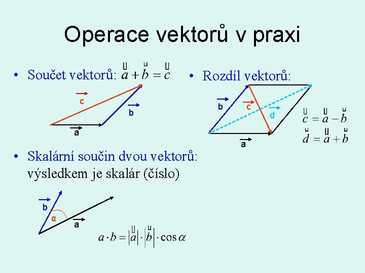 Operace vektorů v praxi • Součet vektorů: • Rozdíl vektorů: c b b c