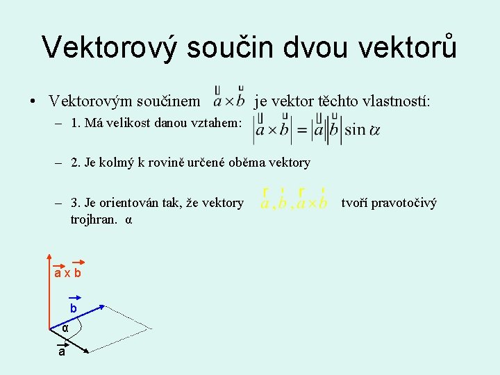 Vektorový součin dvou vektorů • Vektorovým součinem je vektor těchto vlastností: – 1. Má