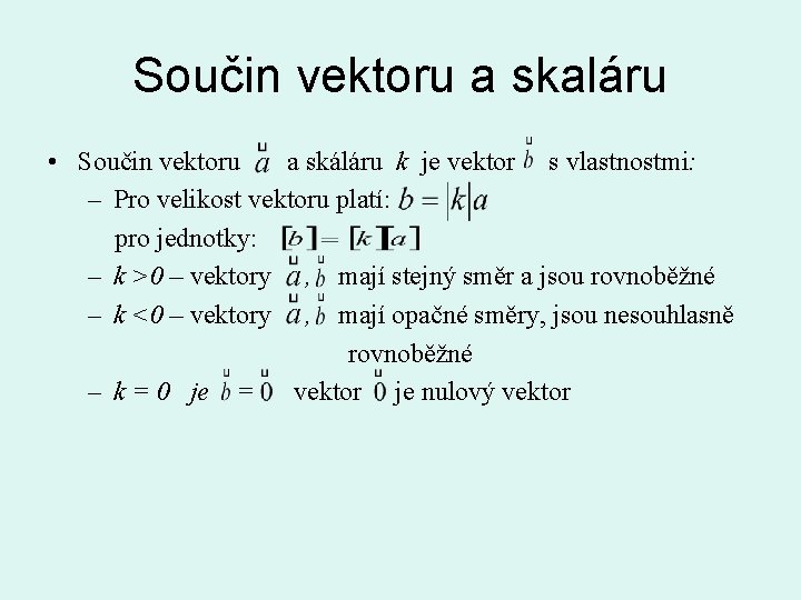 Součin vektoru a skaláru • Součin vektoru a skáláru k je vektor s vlastnostmi: