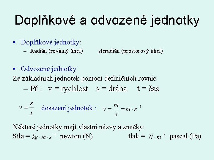 Doplňkové a odvozené jednotky • Doplňkové jednotky: – Radián (rovinný úhel) steradián (prostorový úhel)