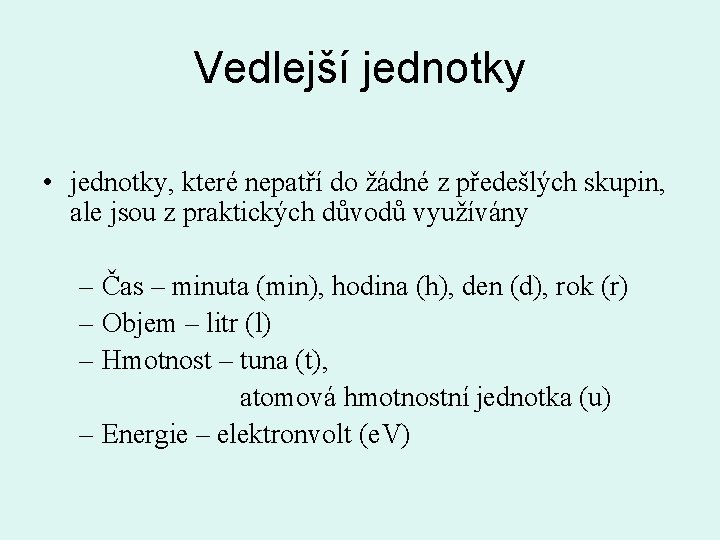 Vedlejší jednotky • jednotky, které nepatří do žádné z předešlých skupin, ale jsou z