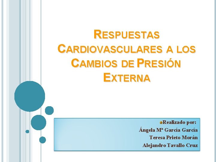 RESPUESTAS CARDIOVASCULARES A LOS CAMBIOS DE PRESIÓN EXTERNA Realizado por: Ángela Mª García Teresa