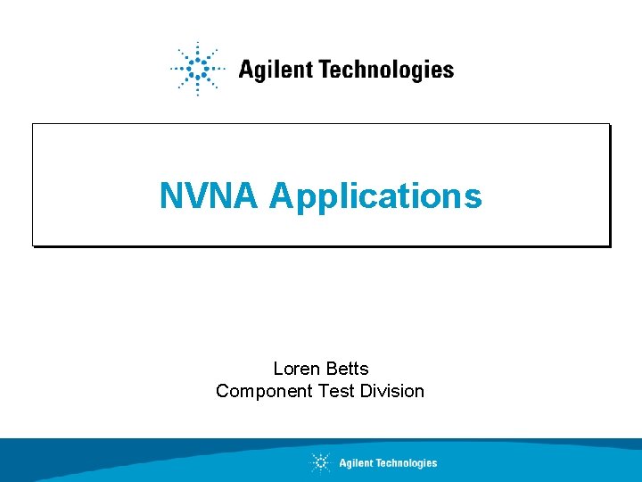 NVNA Applications Loren Betts Component Test Division 