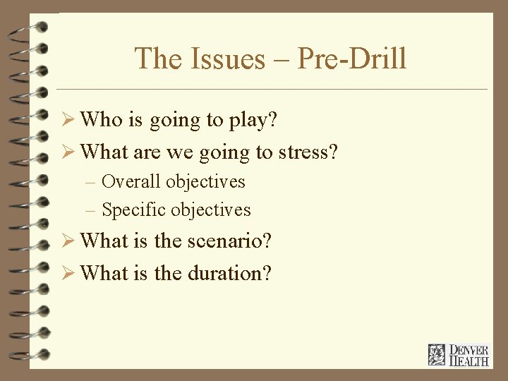 The Issues – Pre-Drill Ø Who is going to play? Ø What are we