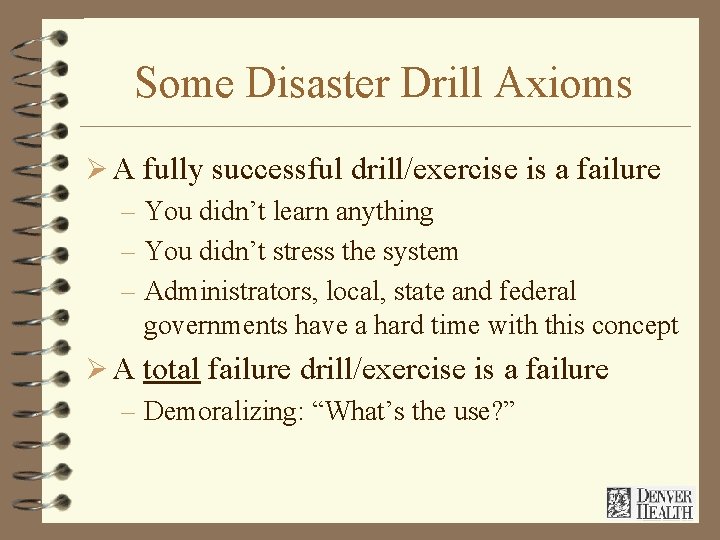 Some Disaster Drill Axioms Ø A fully successful drill/exercise is a failure – You