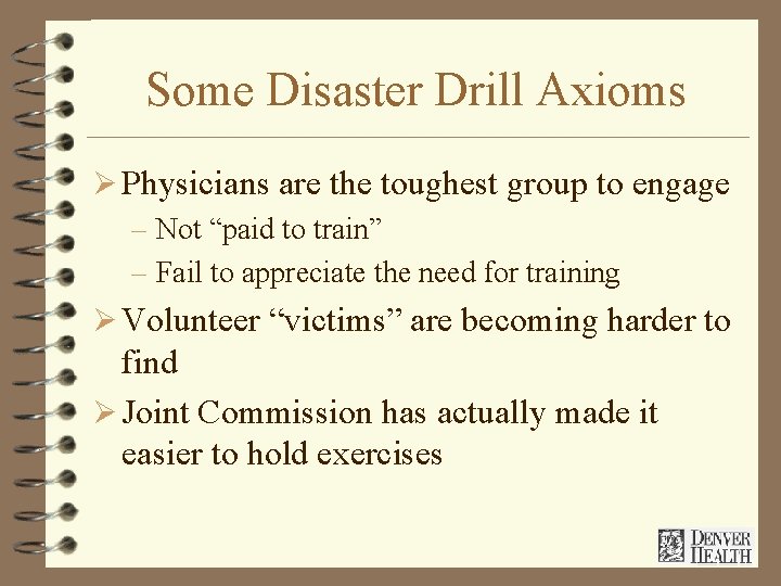 Some Disaster Drill Axioms Ø Physicians are the toughest group to engage – Not