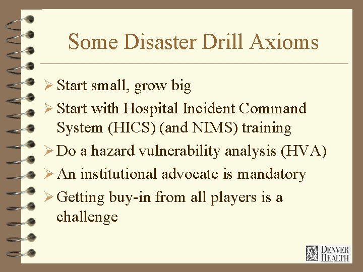 Some Disaster Drill Axioms Ø Start small, grow big Ø Start with Hospital Incident