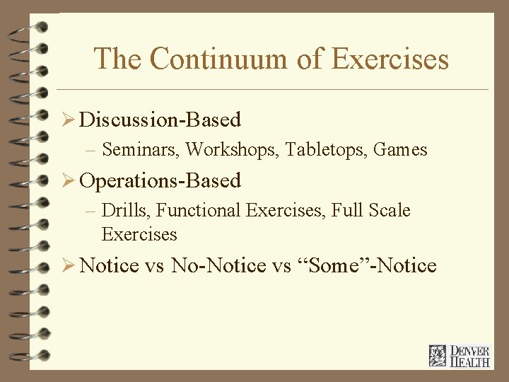 The Continuum of Exercises Ø Discussion-Based – Seminars, Workshops, Tabletops, Games Ø Operations-Based –