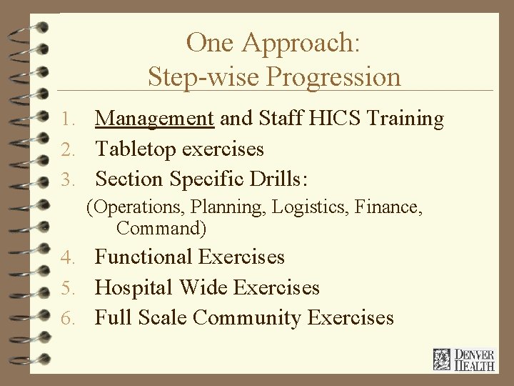 One Approach: Step-wise Progression 1. Management and Staff HICS Training 2. Tabletop exercises 3.