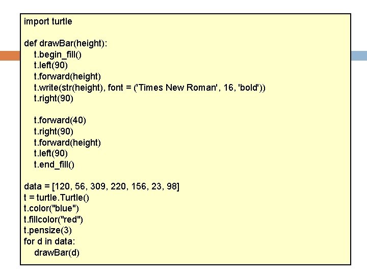 import turtle Solution def draw. Bar(height): t. begin_fill() t. left(90) t. forward(height) t. write(str(height),