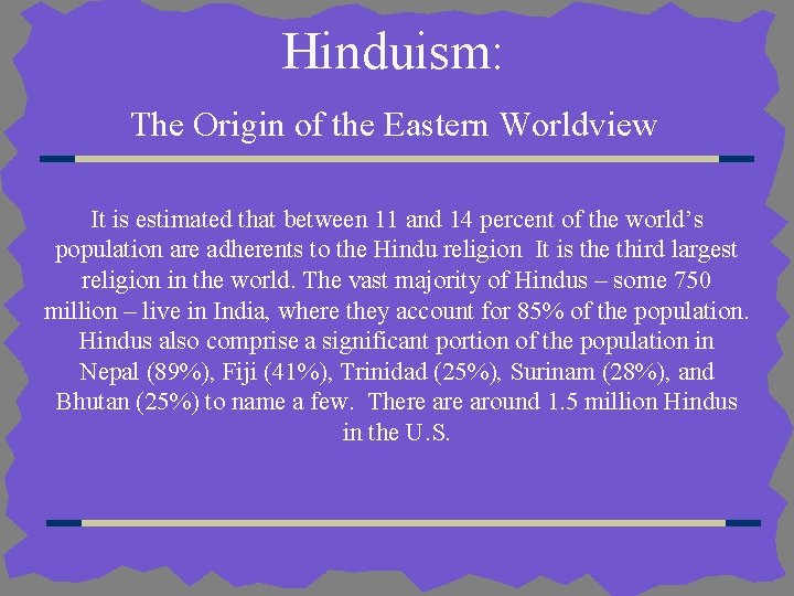 Hinduism: The Origin of the Eastern Worldview It is estimated that between 11 and Hinduism: The Origin of the Eastern Worldview It is estimated that between 11 and