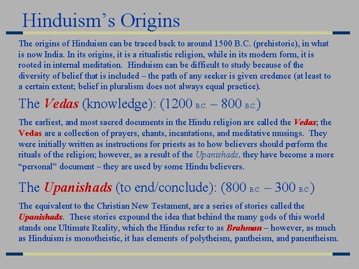 Hinduism’s Origins The origins of Hinduism can be traced back to around 1500 B. Hinduism’s Origins The origins of Hinduism can be traced back to around 1500 B.