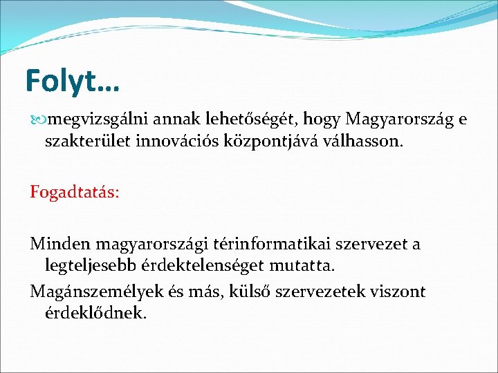 Folyt… megvizsgálni annak lehetőségét, hogy Magyarország e szakterület innovációs központjává válhasson. Fogadtatás: Minden magyarországi