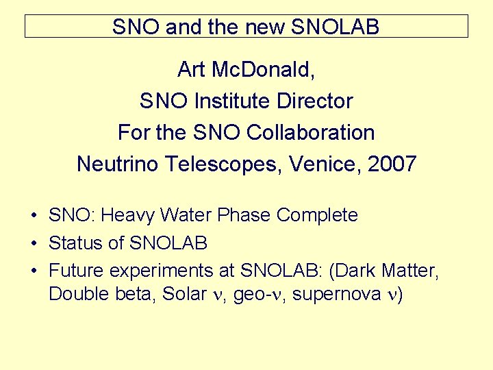SNO and the new SNOLAB Art Mc. Donald, SNO Institute Director For the SNO