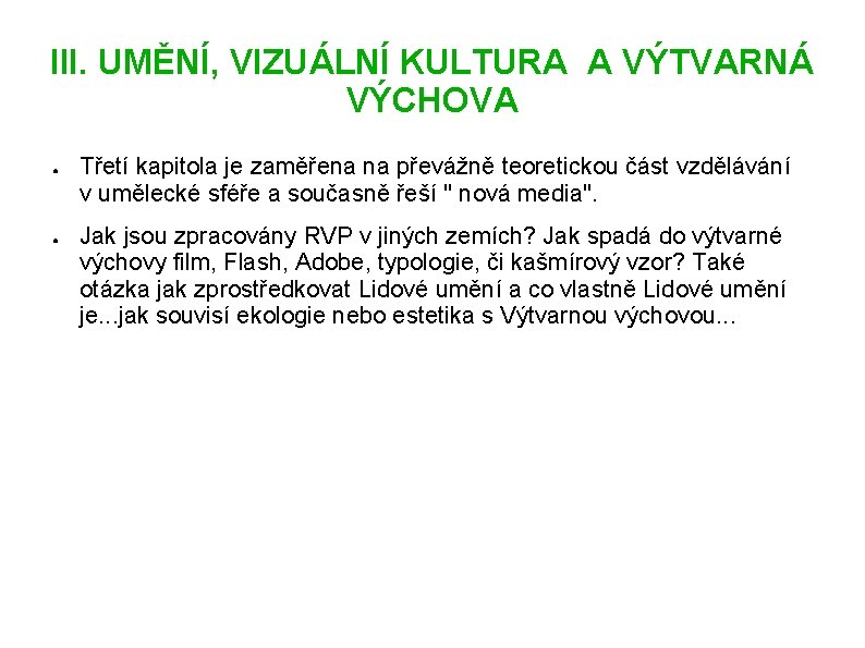 III. UMĚNÍ, VIZUÁLNÍ KULTURA A VÝTVARNÁ VÝCHOVA ● ● Třetí kapitola je zaměřena na