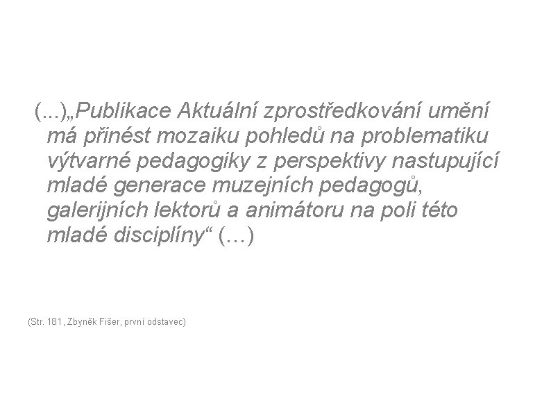 (. . . )„Publikace Aktuální zprostředkování umění má přinést mozaiku pohledů na problematiku výtvarné