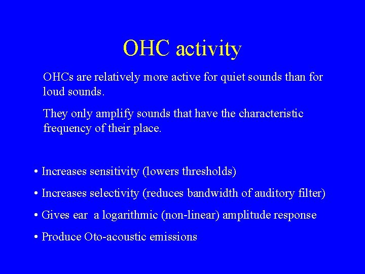 OHC activity OHCs are relatively more active for quiet sounds than for loud sounds.