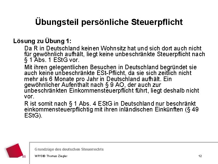 Übungsteil persönliche Steuerpflicht Lösung zu Übung 1: Da R in Deutschland keinen Wohnsitz hat