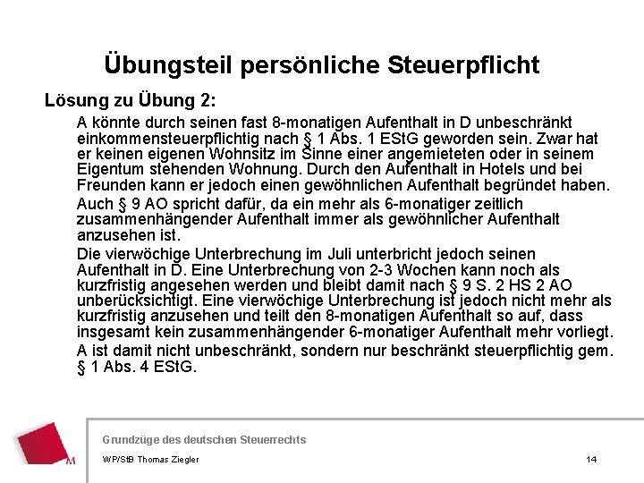 Übungsteil persönliche Steuerpflicht Lösung zu Übung 2: A könnte durch seinen fast 8 -monatigen