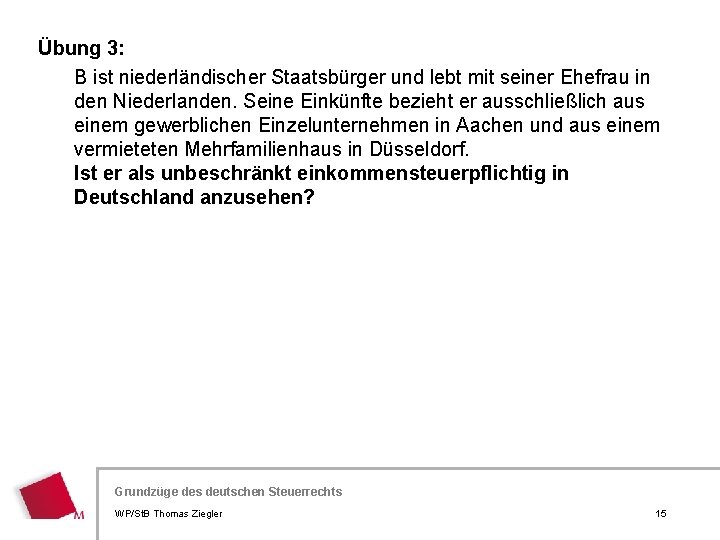 Übung 3: B ist niederländischer Staatsbürger und lebt mit seiner Ehefrau in den Niederlanden.