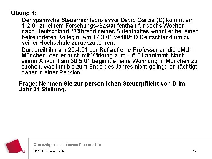 Übung 4: Der spanische Steuerrechtsprofessor David Garcia (D) kommt am 1. 2. 01 zu