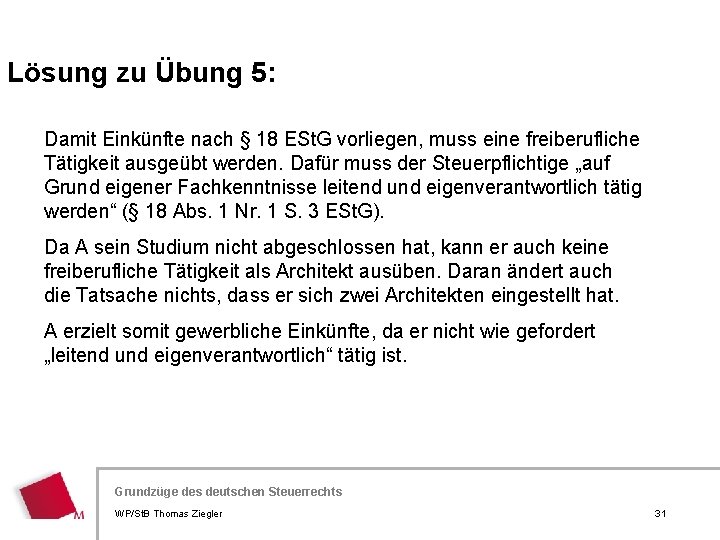 Lösung zu Übung 5: Damit Einkünfte nach § 18 ESt. G vorliegen, muss eine