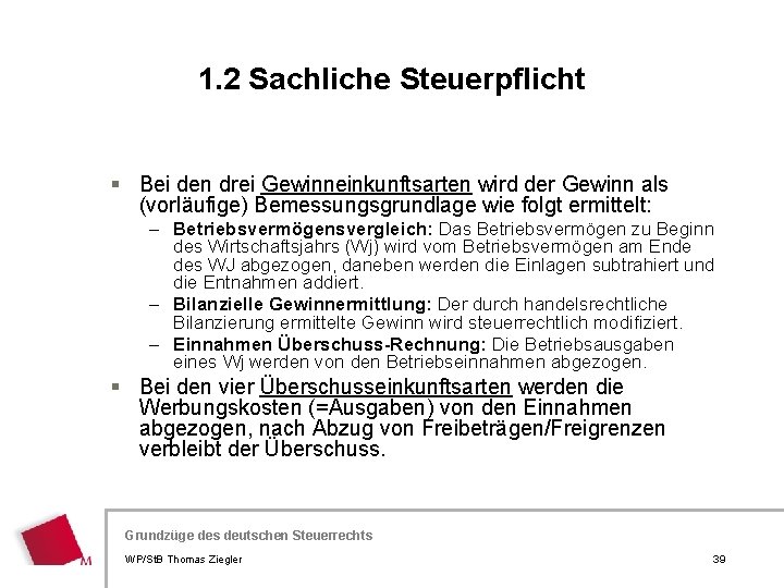 1. 2 Sachliche Steuerpflicht § Bei den drei Gewinneinkunftsarten wird der Gewinn als (vorläufige)