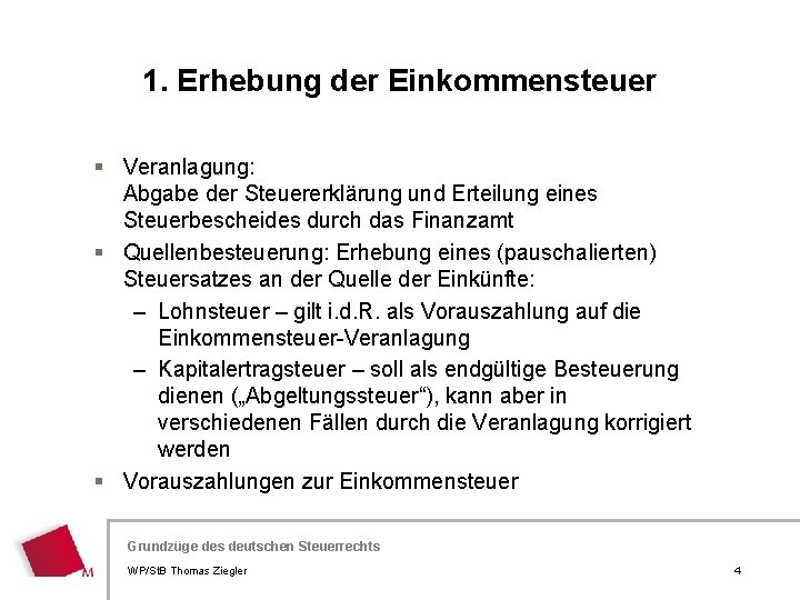 1. Erhebung der Einkommensteuer § Veranlagung: Abgabe der Steuererklärung und Erteilung eines Steuerbescheides durch