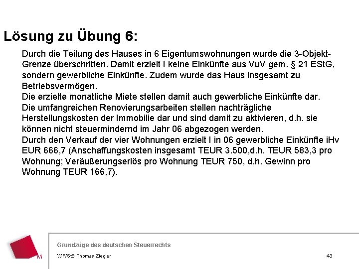 Lösung zu Übung 6: Durch die Teilung des Hauses in 6 Eigentumswohnungen wurde die