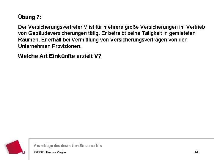 Übung 7: Der Versicherungsvertreter V ist für mehrere große Versicherungen im Vertrieb von Gebäudeversicherungen