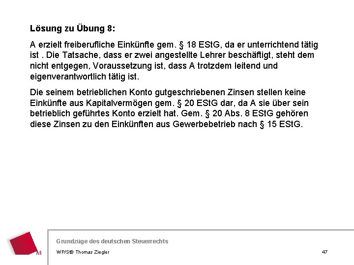 Lösung zu Übung 8: A erzielt freiberufliche Einkünfte gem. § 18 ESt. G, da