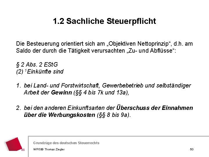 1. 2 Sachliche Steuerpflicht Die Besteuerung orientiert sich am „Objektiven Nettoprinzip“, d. h. am