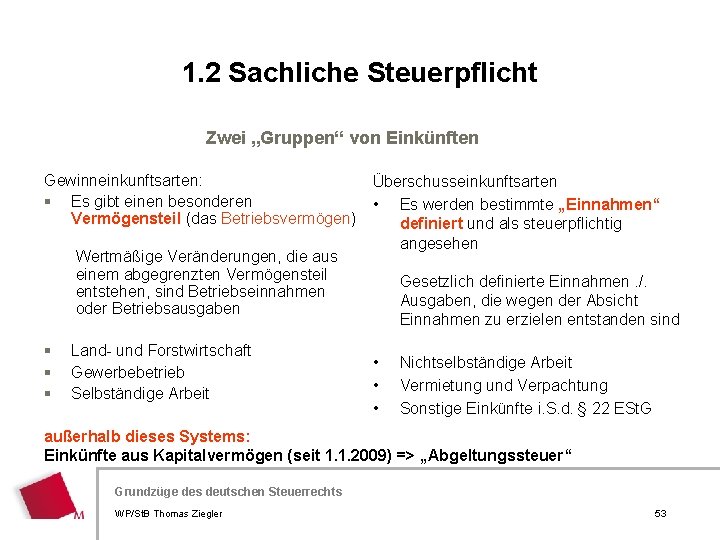 1. 2 Sachliche Steuerpflicht Zwei „Gruppen“ von Einkünften Gewinneinkunftsarten: § Es gibt einen besonderen