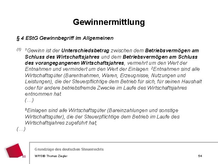 Gewinnermittlung § 4 ESt. G Gewinnbegriff im Allgemeinen (1) 1 Gewinn ist der Unterschiedsbetrag