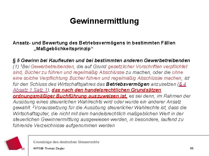 Gewinnermittlung Ansatz- und Bewertung des Betriebsvermögens in bestimmten Fällen „Maßgeblichkeitsprinzip“ § 5 Gewinn bei