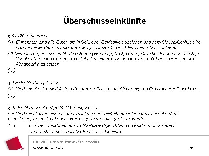 Überschusseinkünfte § 8 ESt. G Einnahmen (1) Einnahmen sind alle Güter, die in Geld