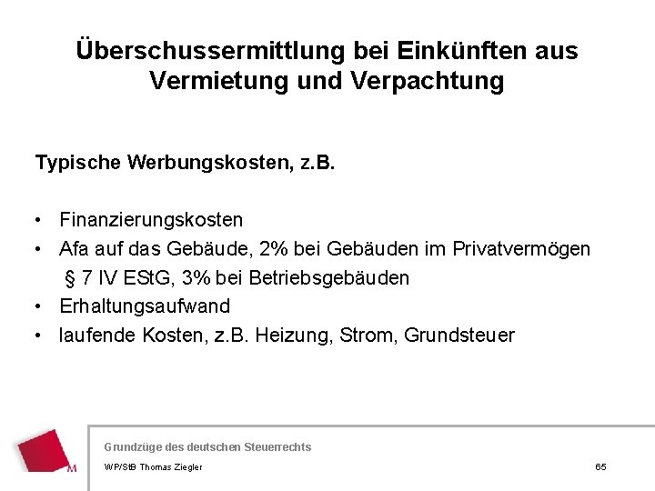 Überschussermittlung bei Einkünften aus Vermietung und Verpachtung Typische Werbungskosten, z. B. • Finanzierungskosten •