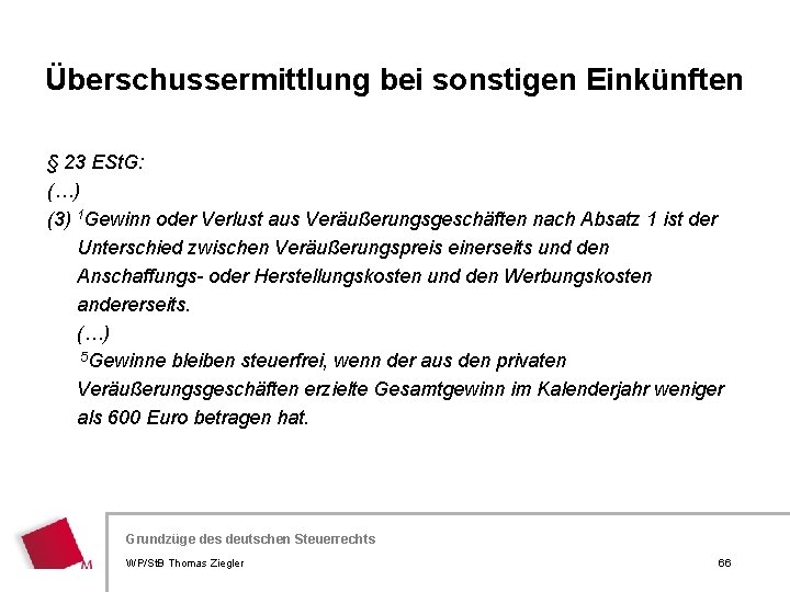 Überschussermittlung bei sonstigen Einkünften § 23 ESt. G: (…) (3) 1 Gewinn oder Verlust