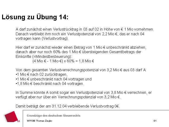 Lösung zu Übung 14: A darf zunächst einen Verlustrücktrag in 03 auf 02 in