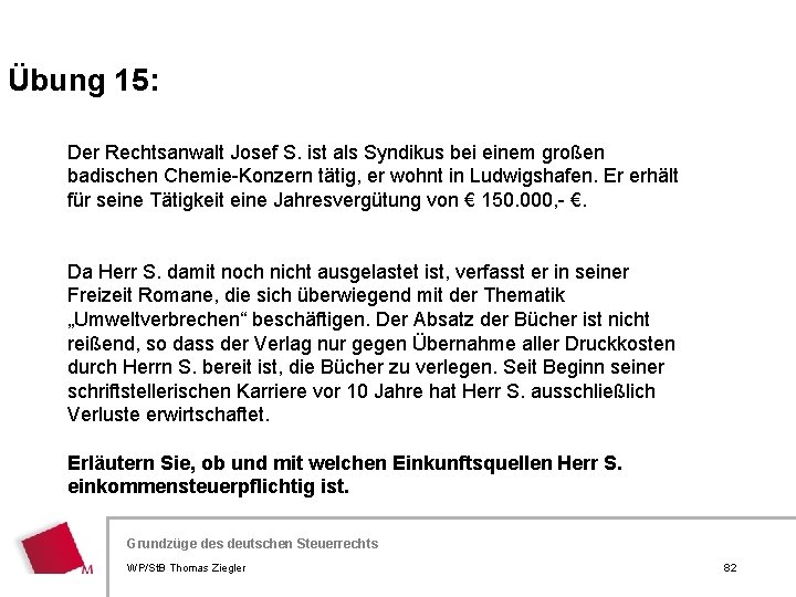 Übung 15: Der Rechtsanwalt Josef S. ist als Syndikus bei einem großen badischen Chemie-Konzern