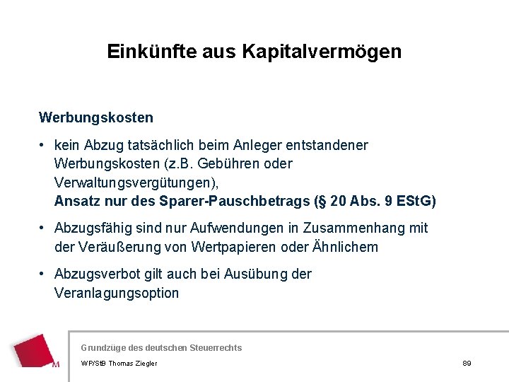 Einkünfte aus Kapitalvermögen Werbungskosten • kein Abzug tatsächlich beim Anleger entstandener Werbungskosten (z. B.