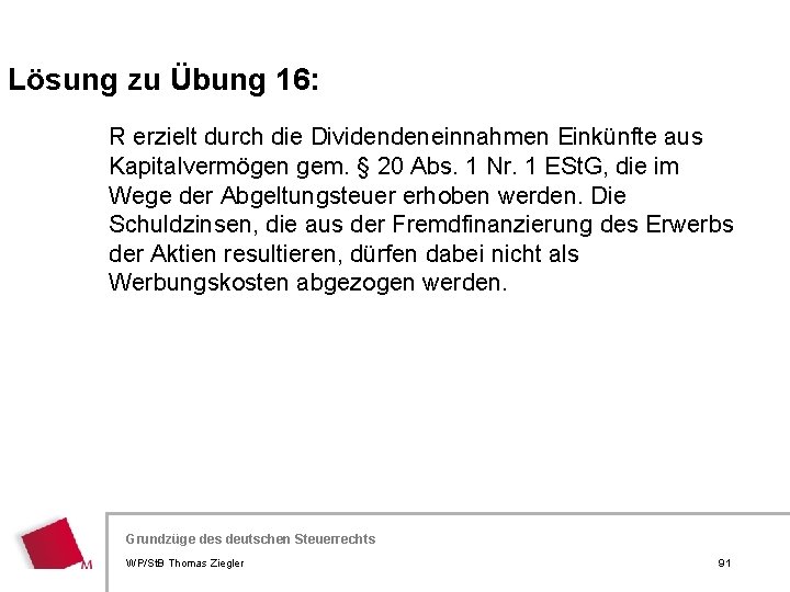 Lösung zu Übung 16: R erzielt durch die Dividendeneinnahmen Einkünfte aus Kapitalvermögen gem. §