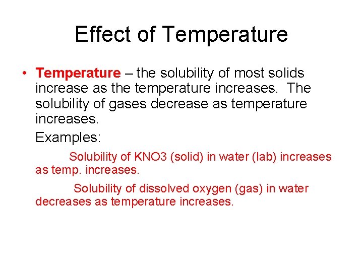 Effect of Temperature • Temperature – the solubility of most solids increase as the