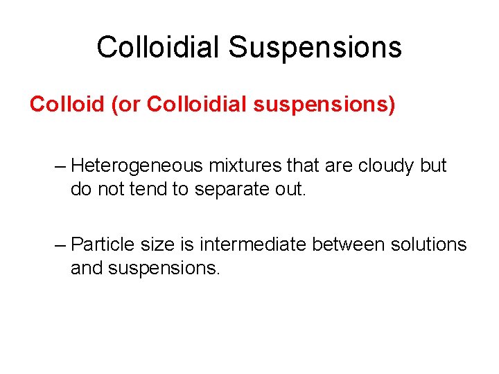 Colloidial Suspensions Colloid (or Colloidial suspensions) – Heterogeneous mixtures that are cloudy but do